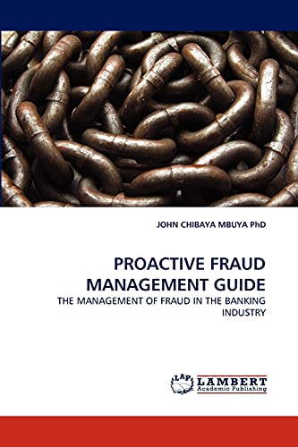 Stock image for PROACTIVE FRAUD MANAGEMENT GUIDE: THE MANAGEMENT OF FRAUD IN THE BANKING INDUSTRY for sale by Lucky's Textbooks