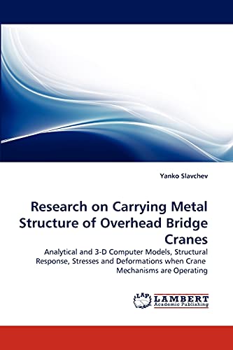 9783843356442: Research on Carrying Metal Structure of Overhead Bridge Cranes: Analytical and 3-D Computer Models, Structural Response, Stresses and Deformations when Crane Mechanisms are Operating