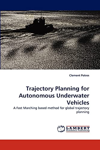 9783843357043: Trajectory Planning for Autonomous Underwater Vehicles: A Fast Marching based method for global trajectory planning