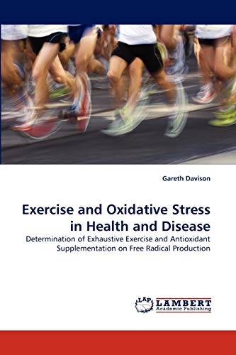 Stock image for Exercise and Oxidative Stress in Health and Disease: Determination of Exhaustive Exercise and Antioxidant Supplementation on Free Radical Production for sale by Lucky's Textbooks