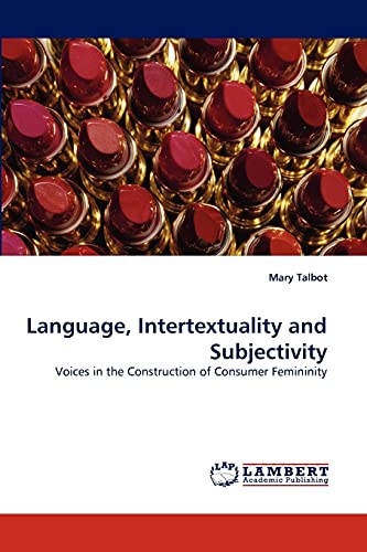Beispielbild fr Language, Intertextuality and Subjectivity: Voices in the Construction of Consumer Femininity zum Verkauf von WorldofBooks
