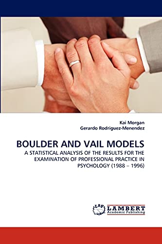 Stock image for BOULDER AND VAIL MODELS: A STATISTICAL ANALYSIS OF THE RESULTS FOR THE EXAMINATION OF PROFESSIONAL PRACTICE IN PSYCHOLOGY (1988 ? 1996) for sale by Lucky's Textbooks
