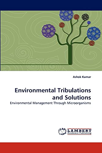 Environmental Tribulations and Solutions: Environmental Management Through Microorganisms (9783843359733) by Kumar, Ashok