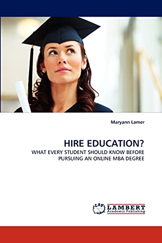 9783843360340: HIRE EDUCATION?: WHAT EVERY STUDENT SHOULD KNOW BEFORE PURSUING AN ONLINE MBA DEGREE