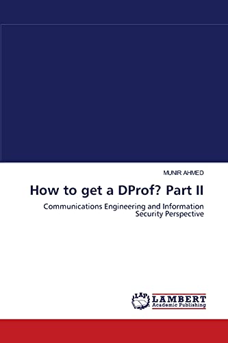 How to get a DProf? Part II: Communications Engineering and Information Security Perspective (9783843361316) by Ahmed, Munir