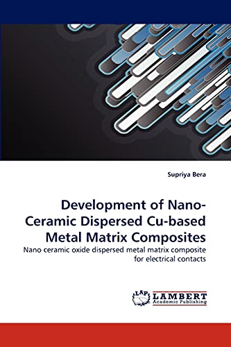 9783843363112: Development of Nano-Ceramic Dispersed Cu-based Metal Matrix Composites: Nano ceramic oxide dispersed metal matrix composite for electrical contacts
