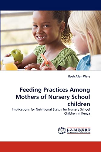9783843363181: Feeding Practices Among Mothers of Nursery School children: Implications for Nutritional Status for Nursery School Children in Kenya