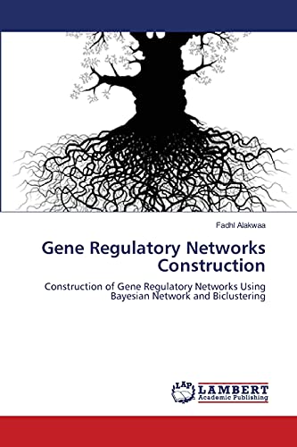 9783843363556: Gene Regulatory Networks Construction: Construction of Gene Regulatory Networks Using Bayesian Network and Biclustering