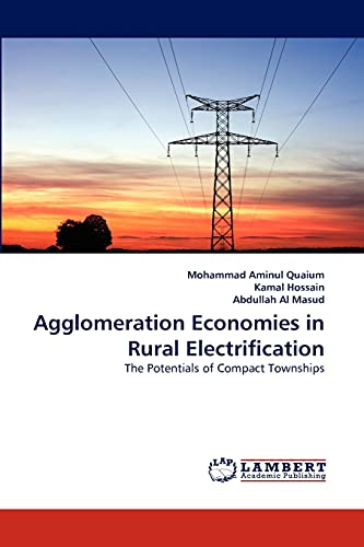 Agglomeration Economies in Rural Electrification: The Potentials of Compact Townships (9783843364584) by Quaium, Mohammad Aminul; Hossain, Kamal; Al Masud, Abdullah