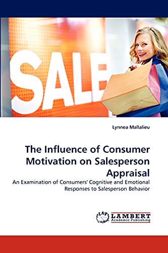9783843365031: The Influence of Consumer Motivation on Salesperson Appraisal: An Examination of Consumers' Cognitive and Emotional Responses to Salesperson Behavior