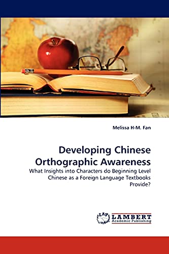 Stock image for Developing Chinese Orthographic Awareness: What Insights into Characters do Beginning Level Chinese as a Foreign Language Textbooks Provide? for sale by Lucky's Textbooks