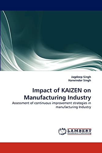 Stock image for Impact of KAIZEN on Manufacturing Industry: Assessment of continuous improvement strategies in manufacturing Industry for sale by Lucky's Textbooks