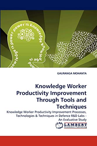 9783843366939: Knowledge Worker Productivity Improvement Through Tools and Techniques: Knowledge Worker Productivity Improvement Processes, Technologies & Techniques in Defence R&D Labs - An Evaluative Study