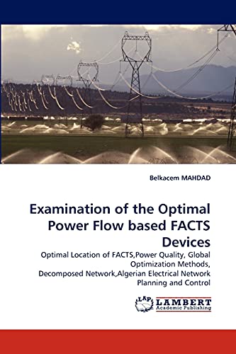 9783843367080: Examination of the Optimal Power Flow based FACTS Devices: Optimal Location of FACTS,Power Quality, Global Optimization Methods, Decomposed Network,Algerian Electrical Network Planning and Control