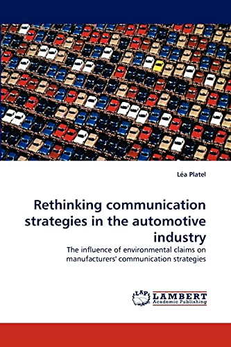 Beispielbild fr Rethinking communication strategies in the automotive industry: The influence of environmental claims on manufacturers' communication strategies zum Verkauf von Lucky's Textbooks