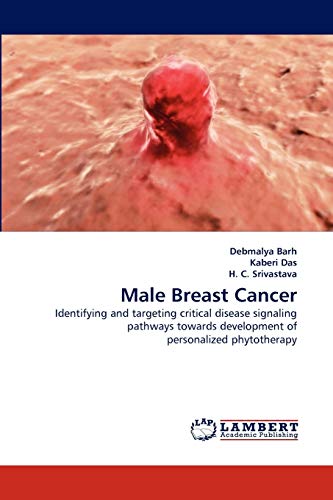 Stock image for Male Breast Cancer: Identifying and targeting critical disease signaling pathways towards development of personalized phytotherapy for sale by Lucky's Textbooks