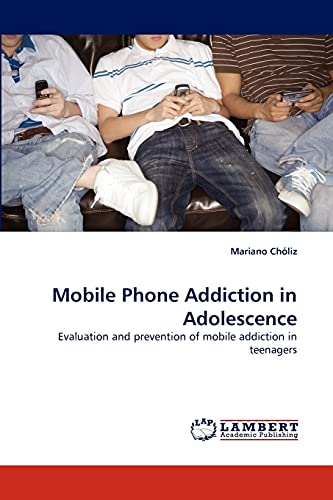 9783843367660: Mobile Phone Addiction in Adolescence: Evaluation and prevention of mobile addiction in teenagers