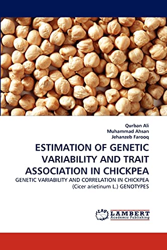 Stock image for ESTIMATION OF GENETIC VARIABILITY AND TRAIT ASSOCIATION IN CHICKPEA: GENETIC VARIABILITY AND CORRELATION IN CHICKPEA (Cicer arietinum L.) GENOTYPES for sale by Lucky's Textbooks