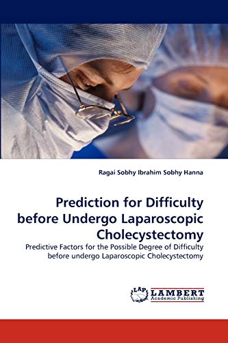 Stock image for Prediction for Difficulty before Undergo Laparoscopic Cholecystectomy for sale by Ria Christie Collections