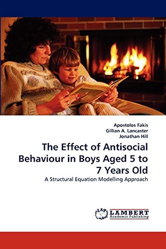 Imagen de archivo de The Effect of Antisocial Behaviour in Boys Aged 5 to 7 Years Old: A Structural Equation Modelling Approach a la venta por Lucky's Textbooks