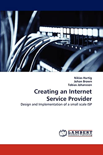 Stock image for Creating an Internet Service Provider: Design and Implementation of a small scale ISP for sale by Lucky's Textbooks