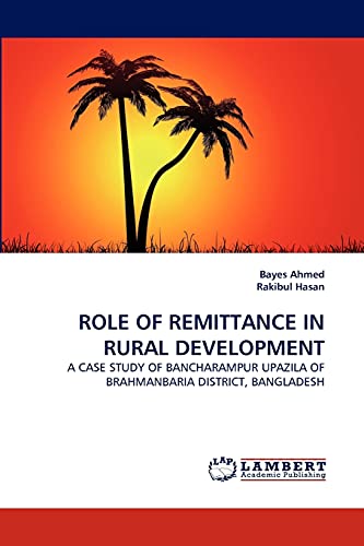 9783843368988: ROLE OF REMITTANCE IN RURAL DEVELOPMENT: A CASE STUDY OF BANCHARAMPUR UPAZILA OF BRAHMANBARIA DISTRICT, BANGLADESH