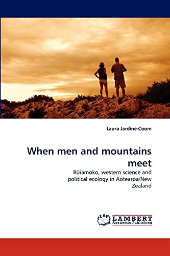 9783843368995: When men and mountains meet: R?iamoko, western science and political ecology in Aotearoa/New Zealand