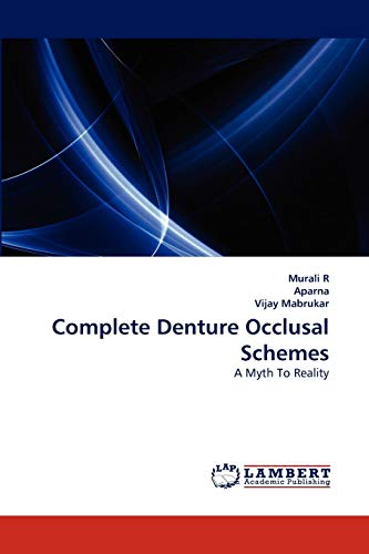 Complete Denture Occlusal Schemes: A Myth To Reality (9783843369435) by R, Murali; Aparna, .; Mabrukar, Vijay