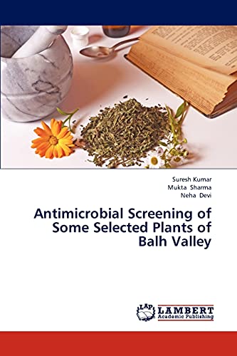 Antimicrobial Screening of Some Selected Plants of Balh Valley (9783843369985) by Kumar, Suresh; Sharma, Mukta; Devi, Neha