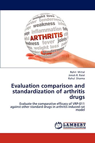 Stock image for Evaluation comparison and standardization of arthritis drugs: Evaluate the comparative efficacy of VRP-011 against other standard drugs in arthritis induced rat model for sale by Lucky's Textbooks