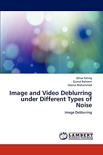 Beispielbild fr Image and Video Deblurring under Different Types of Noise: Image Deblurring zum Verkauf von Lucky's Textbooks