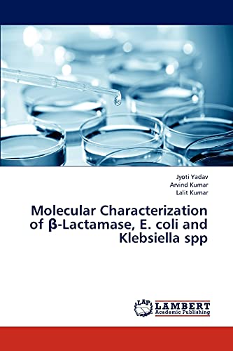 Molecular Characterization of Î²-Lactamase, E. coli and Klebsiella spp (9783843371018) by Yadav, Jyoti; KUMAR, ARVIND; KUMAR, LALIT