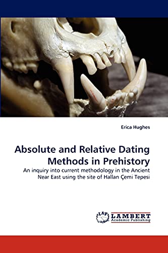 Absolute and Relative Dating Methods in Prehistory: An inquiry into current methodology in the Ancient Near East using the site of Hallan Ã‡emi Tepesi (9783843371148) by Hughes, Erica