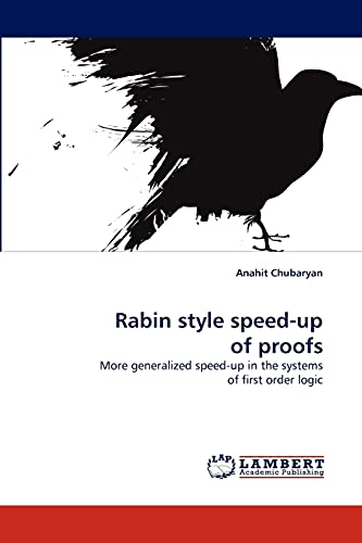 9783843372558: Rabin style speed-up of proofs: More generalized speed-up in the systems of first order logic