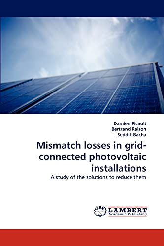 Mismatch losses in grid-connected photovoltaic installations: A study of the solutions to reduce them (9783843372602) by Picault, Damien; Raison, Bertrand; Bacha, Seddik