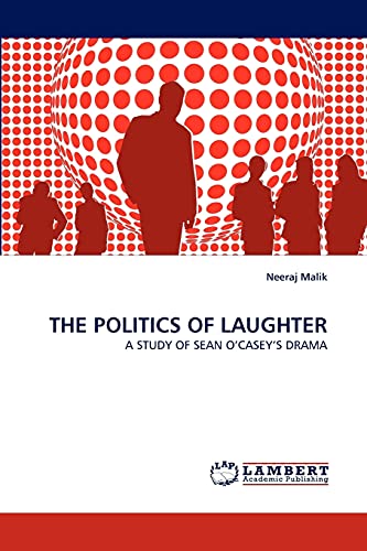 9783843373050: THE POLITICS OF LAUGHTER: A STUDY OF SEAN OCASEYS DRAMA