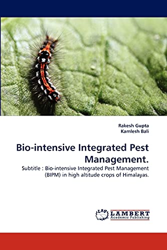 Bio-intensive Integrated Pest Management.: Subtitle : Bio-intensive Integrated Pest Management (BIPM) in high altitude crops of Himalayas. (9783843373319) by Gupta, Rakesh; Bali, Kamlesh