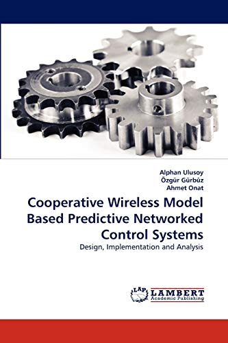 Stock image for Cooperative Wireless Model Based Predictive Networked Control Systems: Design, Implementation and Analysis for sale by Lucky's Textbooks