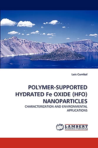 9783843374286: Polymer-Supported Hydrated Fe Oxide (Hfo) Nanoparticles: CHARACTERIZATION AND ENVIRONMENTAL APPLICATIONS