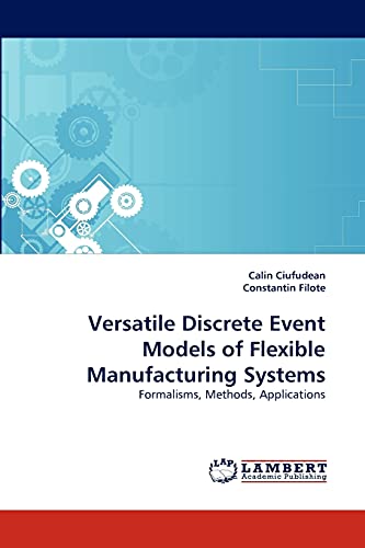 9783843374545: Versatile Discrete Event Models of Flexible Manufacturing Systems: Formalisms, Methods, Applications
