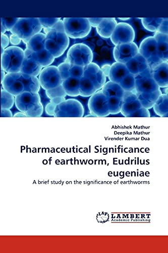 Stock image for Pharmaceutical Significance of earthworm, Eudrilus eugeniae: A brief study on the significance of earthworms for sale by Lucky's Textbooks
