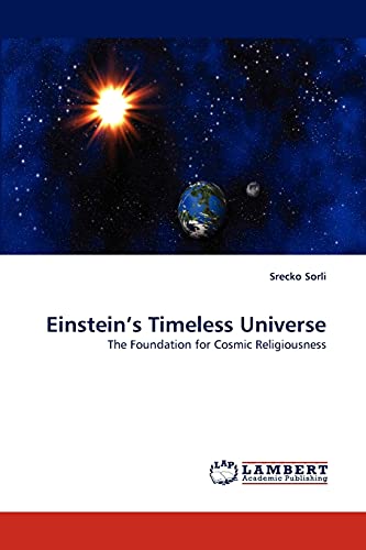 Einstein's Timeless Universe : The Foundation for Cosmic Religiousness - Srecko Sorli