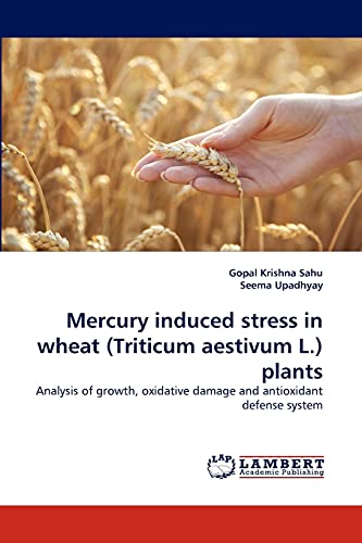 Stock image for Mercury induced stress in wheat (Triticum aestivum L.) plants: Analysis of growth, oxidative damage and antioxidant defense system for sale by Lucky's Textbooks