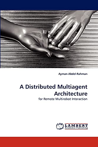 A Distributed Multiagent Architecture : for Remote Multirobot Interaction - Ayman Abdel-Rahman