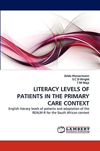 Imagen de archivo de LITERACY LEVELS OF PATIENTS IN THE PRIMARY CARE CONTEXT: English literacy levels of patients and adaptation of the REALM-R for the South African context a la venta por Lucky's Textbooks