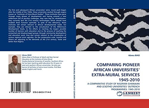 9783843377140: COMPARING PIONEER AFRICAN UNIVERSITIES' EXTRA-MURAL SERVICES 1945-2010: A COMPARATIVE STUDY OF NIGERIAN GHANAIAN AND LESOTHO UNIVERSITIES' OUTREACH PROGRAMMES: 1945-2010