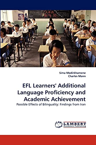 EFL Learners' Additional Language Proficiency and Academic Achievement: Possible Effects of Bilinguality: Findings from Iran (9783843377201) by Modirkhamene, Sima; Mann, Charles