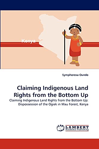 Stock image for Claiming Indigenous Land Rights from the Bottom Up: Claiming Indigenous Land Rights from the Bottom Up: Dispossession of the Ogiek in Mau Forest, Kenya for sale by Lucky's Textbooks