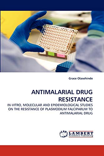 9783843378253: ANTIMALARIAL DRUG RESISTANCE: IN-VITRO, MOLECULAR AND EPIDEMIOLOGICAL STUDIES ON THE RESISTANCE OF PLASMODIUM FALCIPARUM TO ANTIMALARIAL DRUG