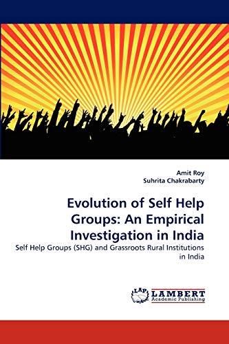 Beispielbild fr Evolution of Self Help Groups: An Empirical Investigation in India: Self Help Groups (SHG) and Grassroots Rural Institutions in India zum Verkauf von Lucky's Textbooks